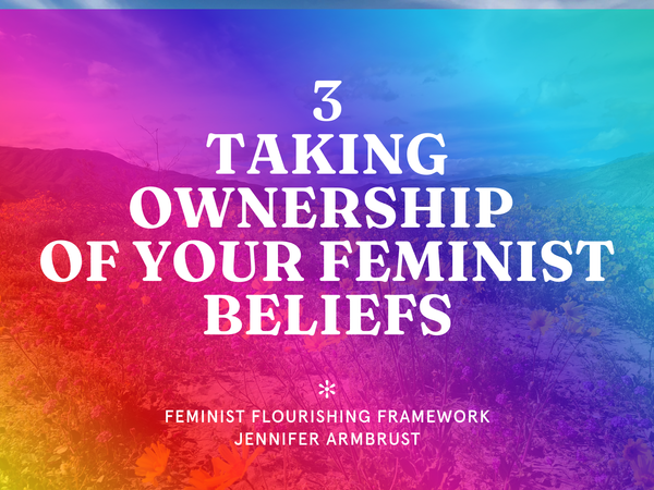 📒 3. Taking Ownership of Your Feminist Beliefs