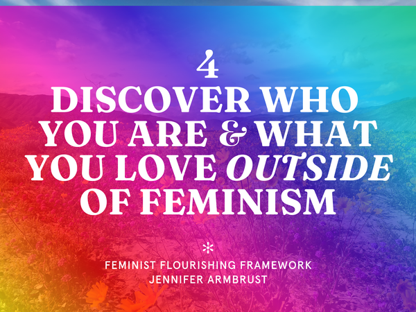 📒 4. Take Time To Discover Who You Are & What You Love Outside Of Feminism